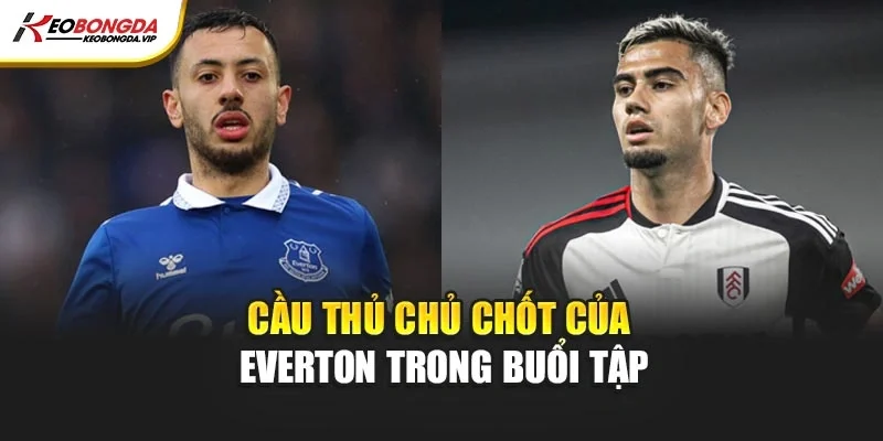Cầu thủ chủ chốt của Everton trong buổi tập