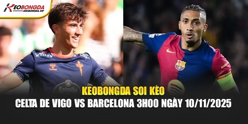Kèo bóng đá Soi Kèo Celta De Vigo Vs Barcelona 3h00 Ngày 10/11/2025
