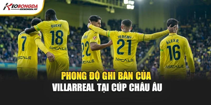 Phong độ ghi bàn của Villarreal tại cúp châu Âu
