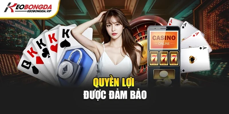 Quyền lợi được đảm bảo