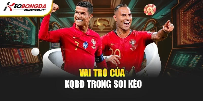Vai trò của KQBĐ trong soi kèo