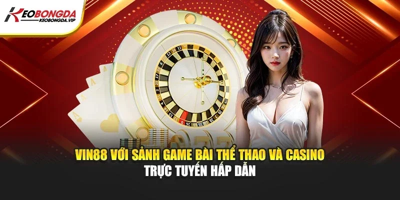 Vin88 với sảnh game bài thể thao, casino trực tuyến hấp dẫn