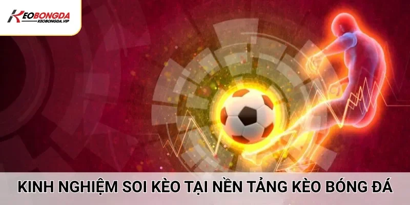 Kinh nghiệm soi kèo tại nhà cái Kèo Bóng Đá