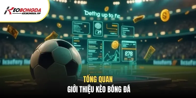 Tổng quan giới thiệu Kèo Bóng Đá