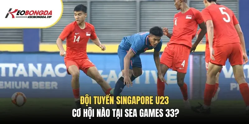 Đội Tuyển Singapore U23 – Cơ Hội Nào Tại Sea Games 33?