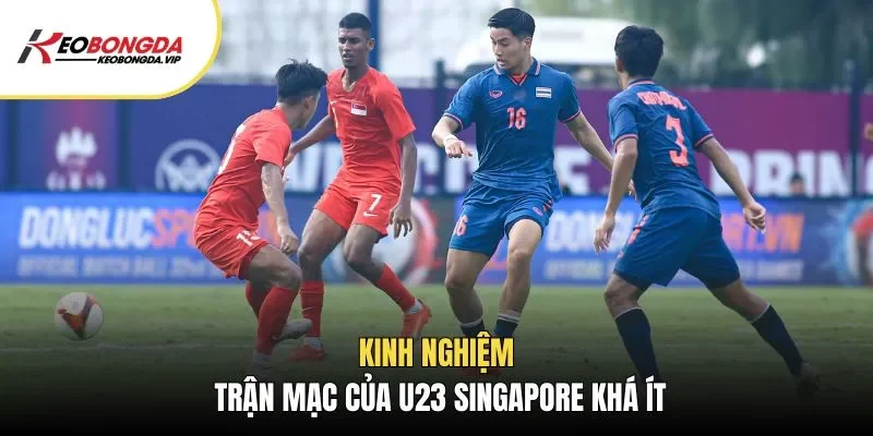 Kinh nghiệm trận mạc của U23 Singapore khá ít