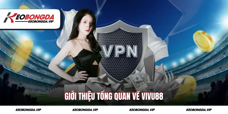 Giới thiệu tổng quan về Vivu88