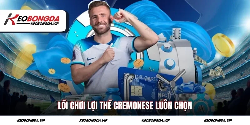 Lối chơi lợi thế Cremonese luôn chọn