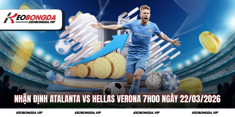 Nhận Định Atalanta Vs Hellas Verona 7h00 Ngày 22/03/2026