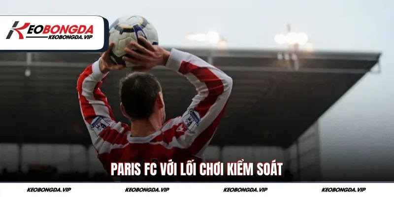 Paris FC với lối chơi kiểm soát