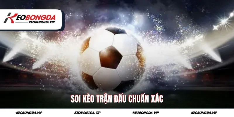 Soi kèo trận đấu chuẩn xác