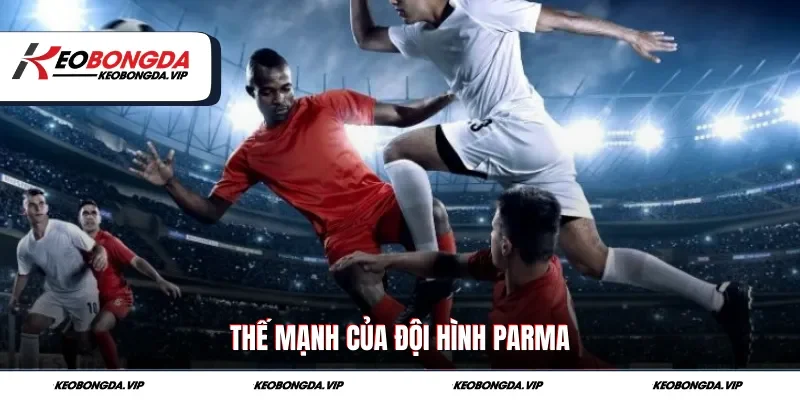 Thế mạnh của đội hình Parma