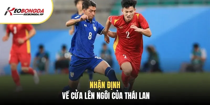 Nhận định về cửa lên ngôi của Thái Lan