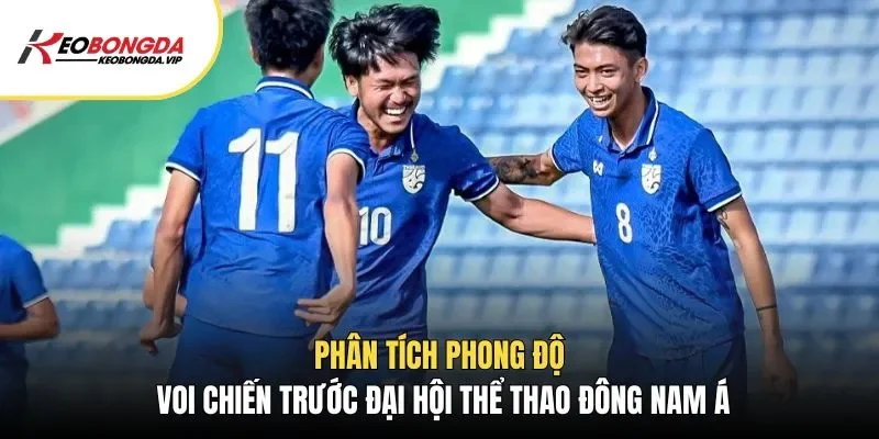Phân tích phong độ Voi chiến trước Đại hội thể thao Đông Nam Á